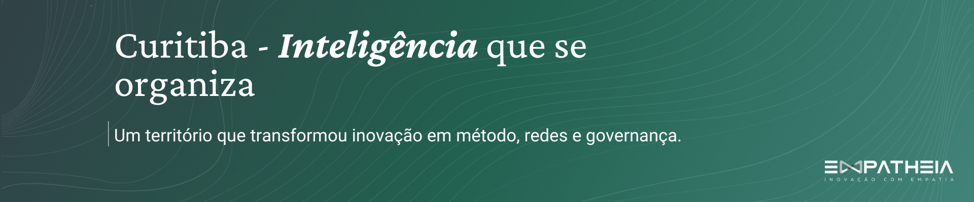 Curitiba — Inteligência que se organiza. Um território que transformou inovação em método, redes e governança.