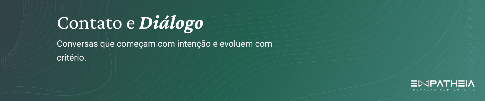 Contato e Diálogo — Conversas que começam com intenção e evoluem com critério.