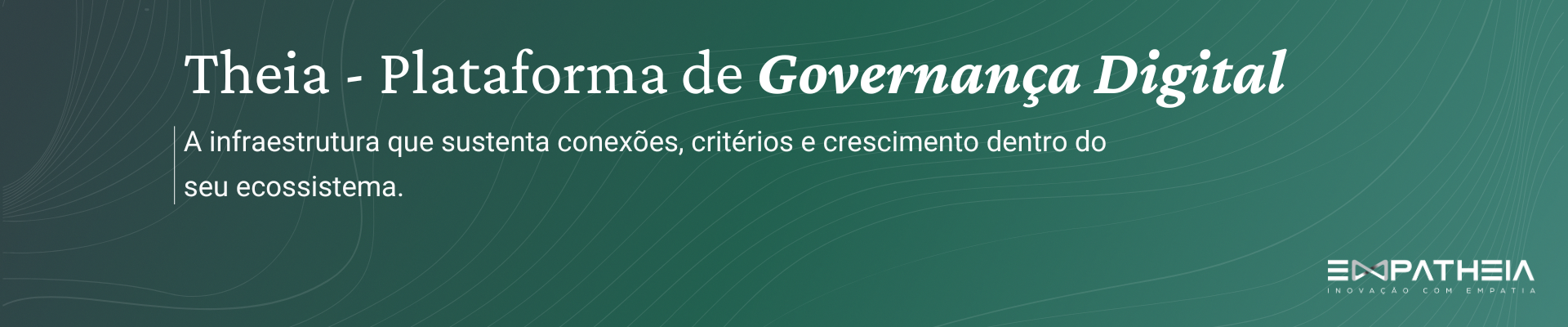 Theia - Plataforma de Governança Digital. A infraestrutura que sustenta conexões, critérios e crescimento dentro do seu ecossistema.
